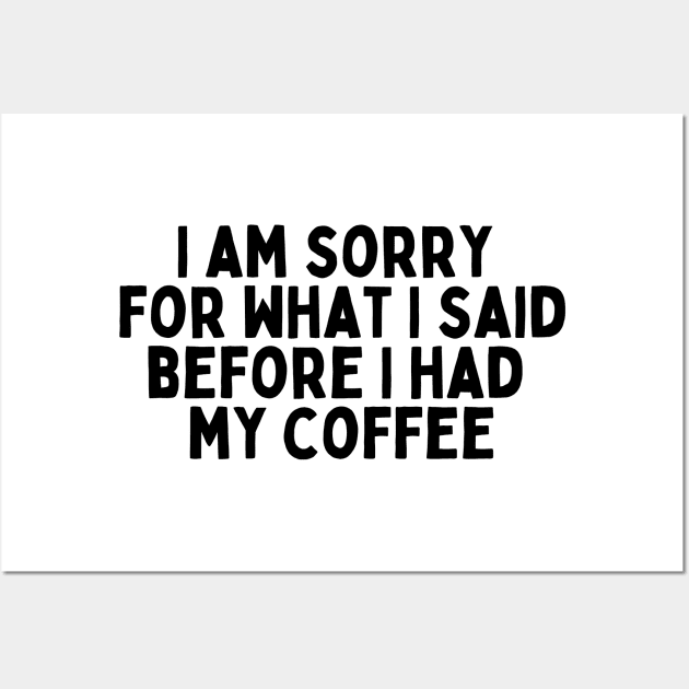 I am sorry for what I said before I had my coffee Wall Art by twitaadesign